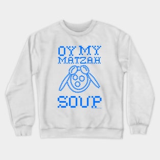 Oy My Matzah  SOUP Crewneck Sweatshirt